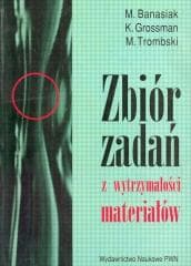 Zbiór zadań z wytrzymałości materiałów - Banasiak M.,  Trombski M.