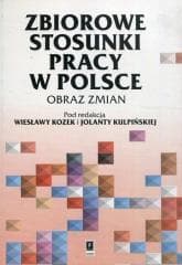 Zbiorowe stosunki pracy w Polsce - red. Wiesława Kozek, Jolanta Kulpińska