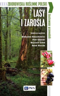 Zbiorowiska roślinne Polski Lasy i zarośla Ilustrowany przewodnik - Praca zbiorowa