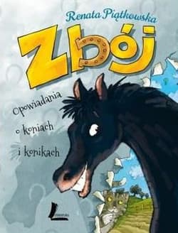Zbój Opowiadania o koniach i konikach - Renata Piątkowska