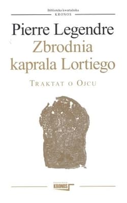 Zbrodnia kaprala Lortiego Traktat o Ojcu - Pierre Legendre
