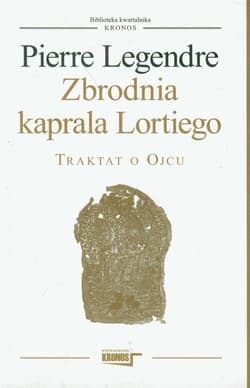 Zbrodnia kaprala Lortiego Traktat o Ojcu - Pierre Legendre