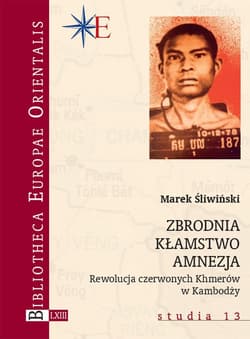 Zbrodnia. Kłamstwo. Amnezja Rewolucja czerwonych Khmerów w Kambodży - Marek Śliwiński