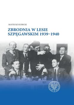 Zbrodnia w Lesie Szpęgawskim 1939-1940 - Mateusz Kubicki