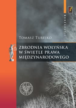 Zbrodnia wołyńska w świetle prawa międzynarodowego - Turejko Tomasz