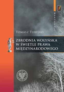 Zbrodnia wołyńska w świetle prawa międzynarodowego - Turejko Tomasz