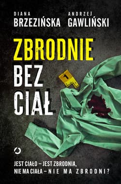 Zbrodnie bez ciał. Jest ciało - jest zbrodnia, nie ma ciała - nie ma zbrodni? - ebook - Diana Brzezińska; Andrzej Gawliński