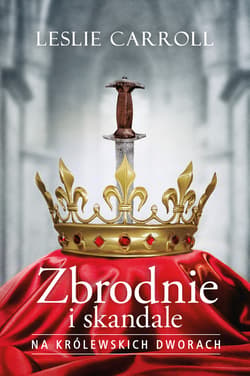 Zbrodnie i skandale na królewskich dworach_plik - ebook - Leslie Carroll