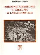 Zbrodnie niemieckie w Wieluniu w latach 1939-1945 - Zbigniew Chudy