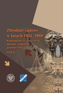 Zbrodnie sądowe w latach 1944-1989 Konformizm czy relatywizm moralny środowisk prawniczych? Tom II - Marzena Grosicka