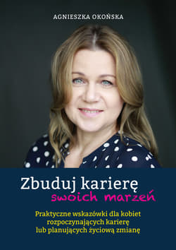 Zbuduj karierę swoich marzeń - ebook - Agnieszka Okońska
