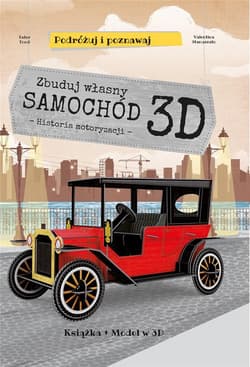 Zbuduj własny samochód 3D Historia motoryzacji Podróżuj, ucz się i poznawaj Książka + Model w 3D - Ester Tome