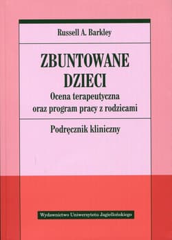 Zbuntowane dzieci Ocena terapeutyczna oraz program pracy z rodzicami. Podręcznik