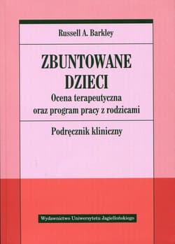 Zbuntowane dzieci Ocena terapeutyczna oraz program pracy z rodzicami. Podręcznik - Barkley Russell A.