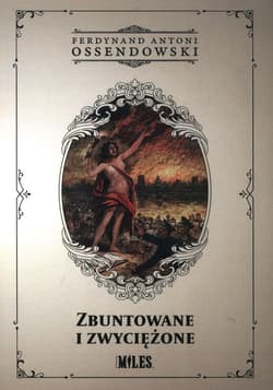 Zbuntowane i zwyciężone - Antoni Ferdynand Ossendowski