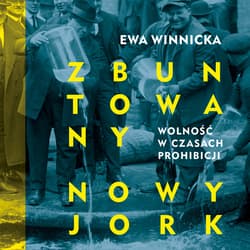 Zbuntowany Nowy Jork. Wolność w czasach prohibicji - audiobook