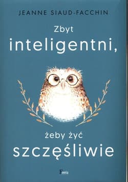 Zbyt inteligentni, żeby żyć szczęśliwie - Jeanne Siaud-Facchin