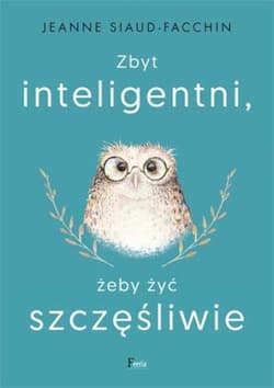 Zbyt inteligentni, żeby żyć szczęśliwie - Jeanne Siaud-Facchin