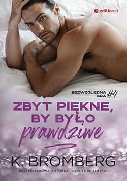 Zbyt piękne, by było prawdziwe Bezwzględna gra 4 - K. Bromberg