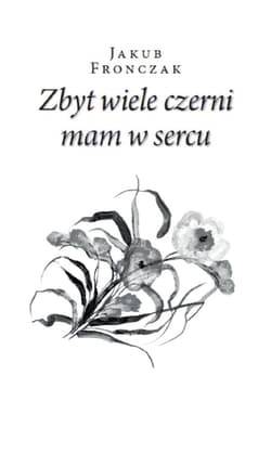 Zbyt wiele czerni mam w sercu - Jakub Fronczak