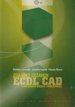 Zdajemy egzamin ECDL CAD Kompendium wiedzy i umiejętności - Lisowski Bohdan,  Łaptaś Urszula,  Skaza Maciej