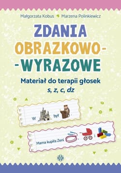 Zdania obrazkowo-wyrazowe Materiał do terapii głosek s, z, c, dz - Kobus Małgorzata, Polinkiewicz Marzena