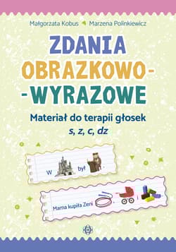 Zdania obrazkowo-wyrazowe Materiał do terapii głosek s, z, c, dz - Kobus Małgorzata, Polinkiewicz Marzena