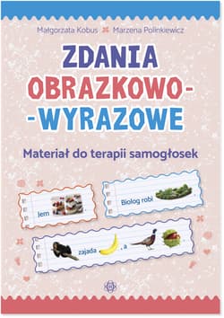 Zdania obrazkowo-wyrazowe Materiał do terapii samogłosek - Kobus Małgorzata, Polinkiewicz Marzena