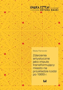 Zdarzenia artystyczne jako impuls transformujący miasto na przykładzie Łodzi po 1989 r. - Błażej Filanowski