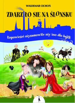 Zdarziło sie na Ślonsku Łopowieści niysamowite niy ino dlo bajtli - Waldemar  Cichoń