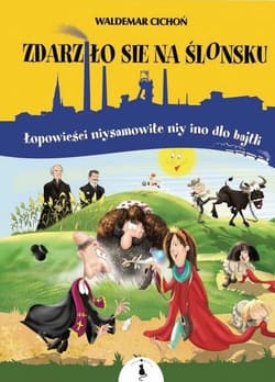 Zdarziło sie na Ślonsku Łopowieści niysamowite niy ino dlo bajtli - Waldemar  Cichoń