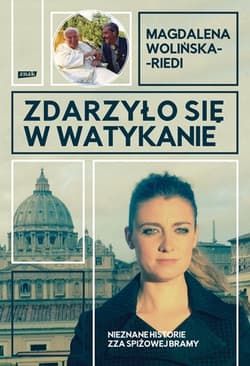 Zdarzyło się w Watykanie. Nieznane historie zza Spiżowej  Bramy - Magdalena Wolińska-Riedi