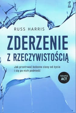 Zderzenie z rzeczywistością Jak przetrwać bolesne ciosy od życia i się po nich podnieść - Harris Russ