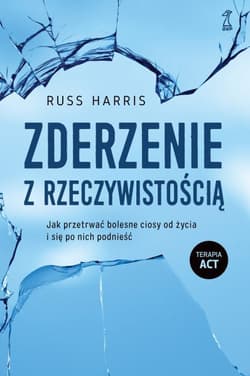 Zderzenie z rzeczywistością Jak przetrwać bolesne ciosy od życia i się po nich podnieść - Harris Russ