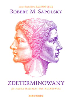Zdeterminowany. Jak nauka tłumaczy brak wolnej woli - ebook - Sapolsky Robert M.