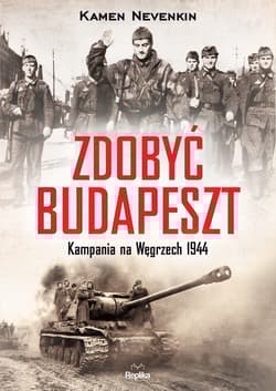 Zdobyć Budapeszt Kampania na Węgrzech 1944 - Kamen Nevenkin
