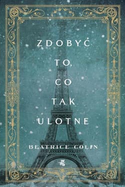 Zdobyć to, co tak ulotne - Beatrice Colin
