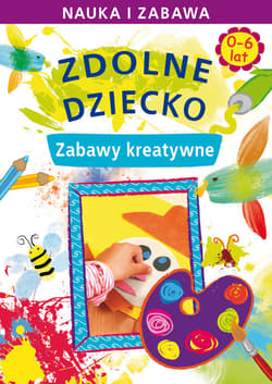 Zdolne dziecko 0-6 lat Zabawy kreatywne