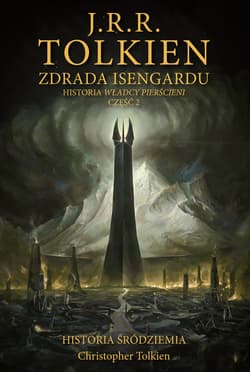 Zdrada Isengardu. Historia Śródziemia. Tom 7 - J.R.R. Tolkien, Christopher Tolkien