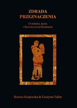 Zdrada przeznaczenia O miłości, życiu i Bursztynowej Komnacie - Krajewska Bożena, Grażyna Tallar