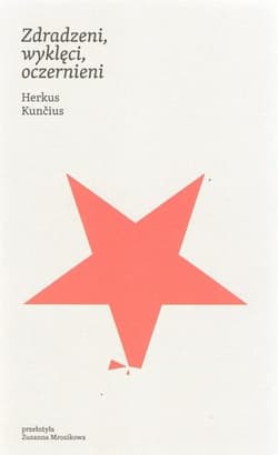 Zdradzeni, wyklęci, oczernieni - Herkus Kuncius
