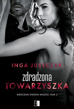 Zdradzona towarzyszka. Mroczna strona miłości. Tom 2 - Inga Juszczak