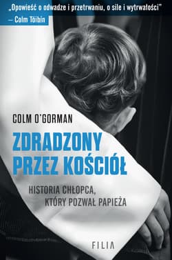 Zdradzony przez Kościół Historia chłopca, który pozwał papieża - O'Gorman Colm