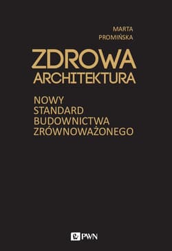 Zdrowa architektura. Nowy standard budownictwa zrównoważonego - Marta Promińska