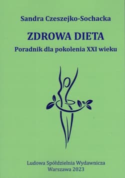 Zdrowa dieta Poradnik dla pokolenia XXI wieku - Czeszejko-Sochacka Sandra
