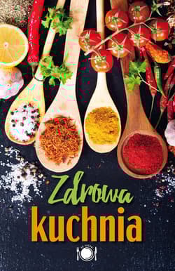 Zdrowa kuchnia - Opracowanie Zbiorowe