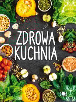 Zdrowa kuchnia - Opracowanie Zbiorowe