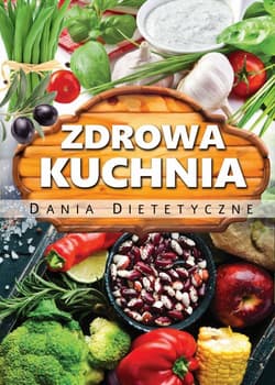 Zdrowa kuchnia Dania dietetyczne - Opracowanie Zbiorowe