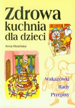 Zdrowa kuchnia dla dzieci - Anna Kłosińska