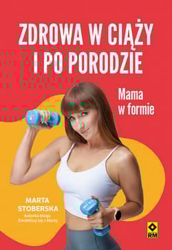 Zdrowa w ciąży i po porodzie Mama w formie - Marta Stoberska